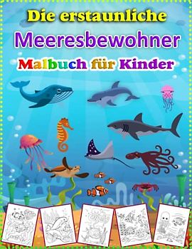 Die erstaunliche Meeresbewohner Malbuch für Kinder: Entdecke die Wunder der Unterwasserwelt - Ein unglaubliches Malbuch für kleine Meeresforscher