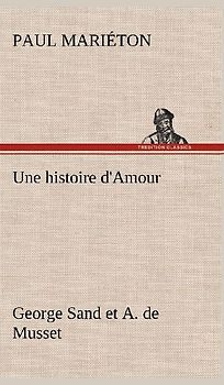 Une histoire d'Amour : George Sand et A. de Musset