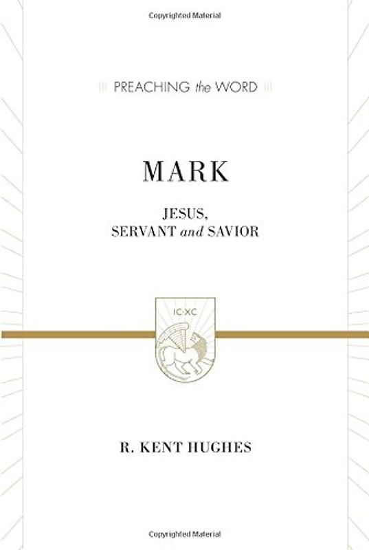 Mark: Jesus, Servant and Savior (Preaching the Word) - Hughes, R. Kent