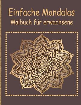 Einfache Mandalas Malbuch für erwachsene: Malbuch mit einfachen Mandala-Mustern für Kinder oder Erwachsene | Ein perfektes Geschenk
