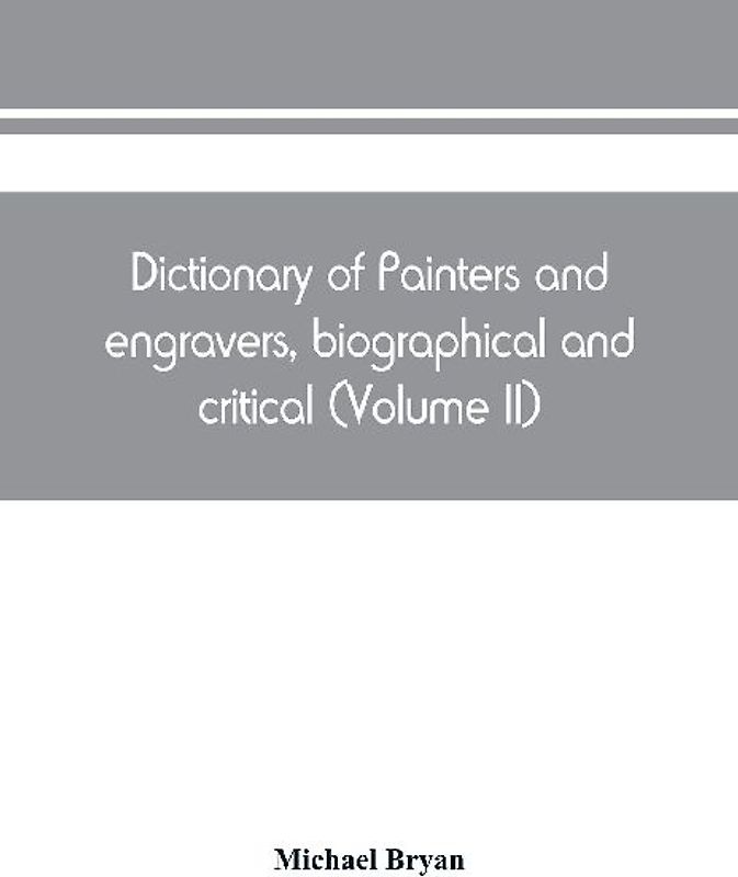 Dictionary of painters and engravers, biographical and critical (Volume II)