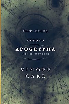 APOGRYPHA NEW TALES RETOLD: The 13th century medieval book of Myth