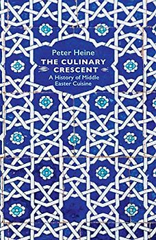 The Culinary Cresent: A History of Middle Eastern Cuisine