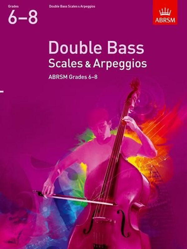 Double Bass Scales & Arpeggios, ABRSM Grades 6-8: from 2012 (ABRSM Scales & Arpeggios)