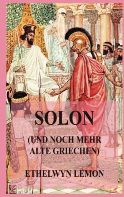 Solon (und noch mehr alte Griechen): Geschichten aus griechischer Geschichte