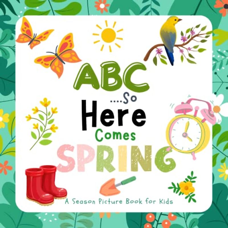 So Here Comes Spring: A Kids book about Spring with large and Colorful Illustrations to learn about the season, flowers, gardening and new words | Seasons Book for Kids Ages 1-5