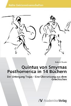 Quintus von Smyrnas Posthomerica in 14 Büchern: Der Untergang Trojas - Eine Übersetzung aus dem Griechischen - Sturm, Robert