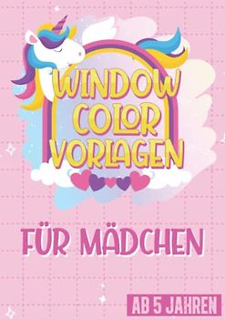 Window Color Vorlagen Kinder XXL A4 - Für kreative Mädchen: Über 60 liebevoll gestaltete und abwechslungsreiche Motive für Kinder und Erwachsene. Mit ... Tierbabys, Meerjungfrau, Katzen & Einhorn