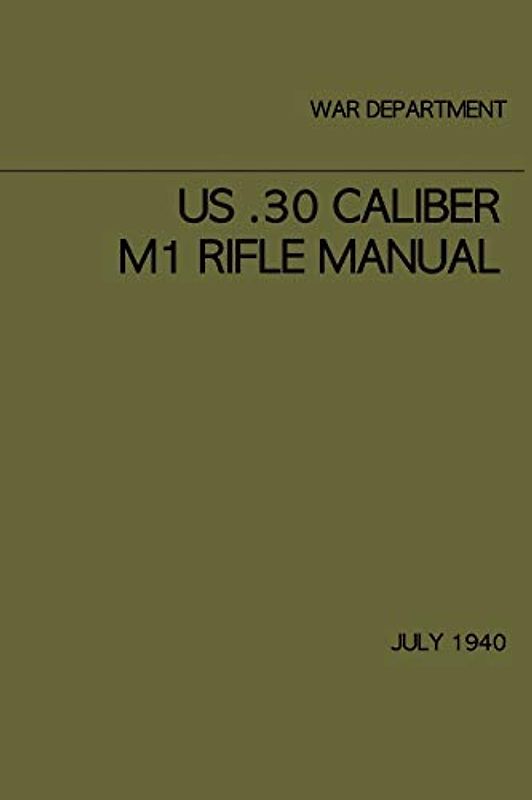 US .30 caliber M1 Rifle Manual: July 1940