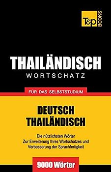 Wortschatz Deutsch-Thailändisch für das Selbststudium - 9000 Wörter (German Collection, Band 274)