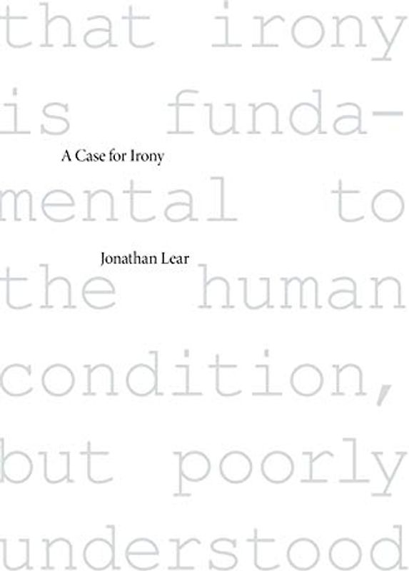 A Case for Irony (The Tanner Lectures on Human Values)