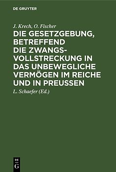 Die Gesetzgebung, betreffend die Zwangsvollstreckung in das unbewegliche Vermögen im Reiche und in Preußen