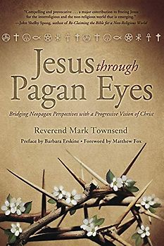 Jesus Through Pagan Eyes: Bridging Neopagan Perspectives with a Progressive Vision of Christ