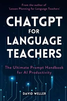 ChatGPT for Language Teachers: The Ultimate Prompt Handbook for AI Productivity (Language Teaching Essentials, Band 4)