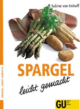 Spargel - leicht gemacht. Neu Rezepte mit weissem und grünem Spargel für die leichte Frühlingsküche