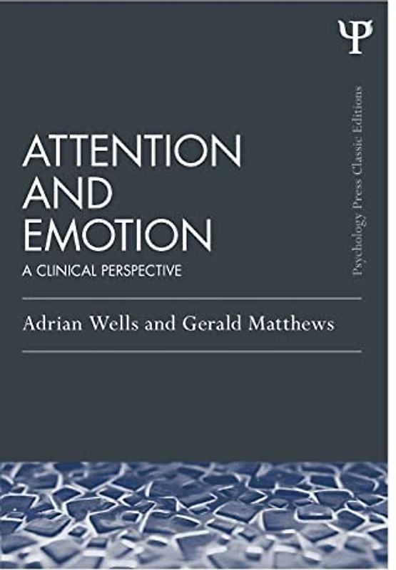 Attention and Emotion (Classic Edition): A clinical perspective (Psychology Press & Routledge Classic Editions) (Psychology Press Classic Editions)