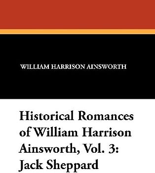 Historical Romances of William Harrison Ainsworth, Vol. 3