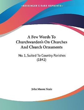A Few Words To Churchwarden's On Churches And Church Ornaments