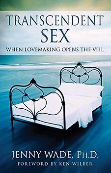 Transcendent Sex: When Lovemaking Opens the Veil - Wade, Jenny