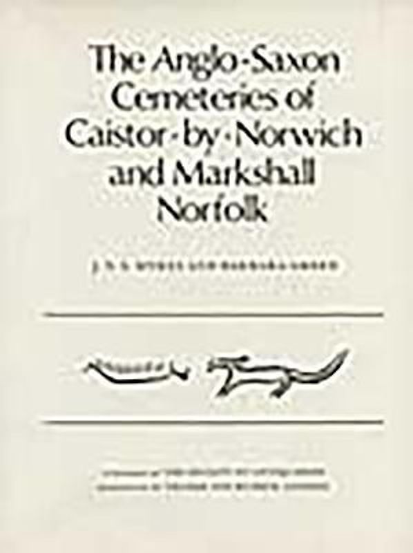 The Anglo-Saxon Cemeteries of Caistor-By-Norwich and Markshall, Norfolk