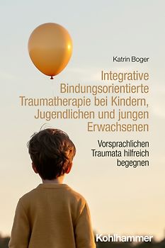 Integrative Bindungsorientierte Traumatherapie bei Kindern, Jugendlichen und jungen Erwachsenen