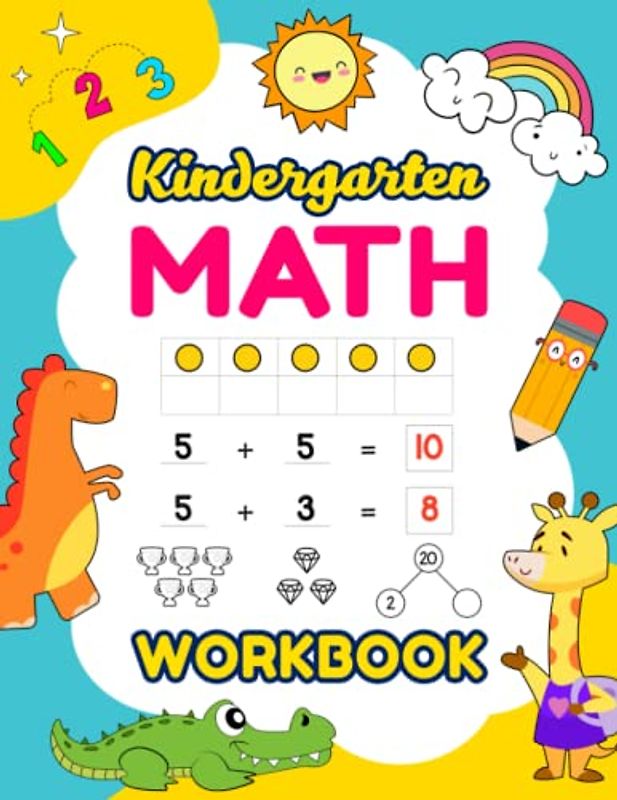 Kindergarten Math Workbook: Preschool Kindergarten and 1st Grade Kids Learning Numbers And Basic Math Workbook with 40+ Activities