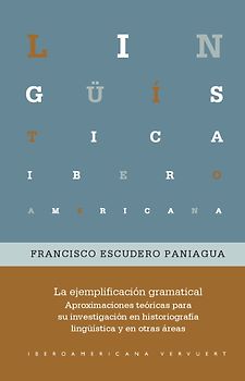 La ejemplificación gramatical : aproximaciones teóricas para su investigación en historiografía lingüística y en otras áreas