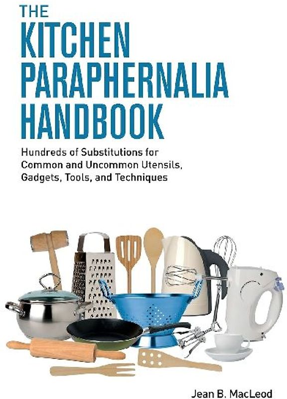 The Kitchen Paraphernalia Handbook