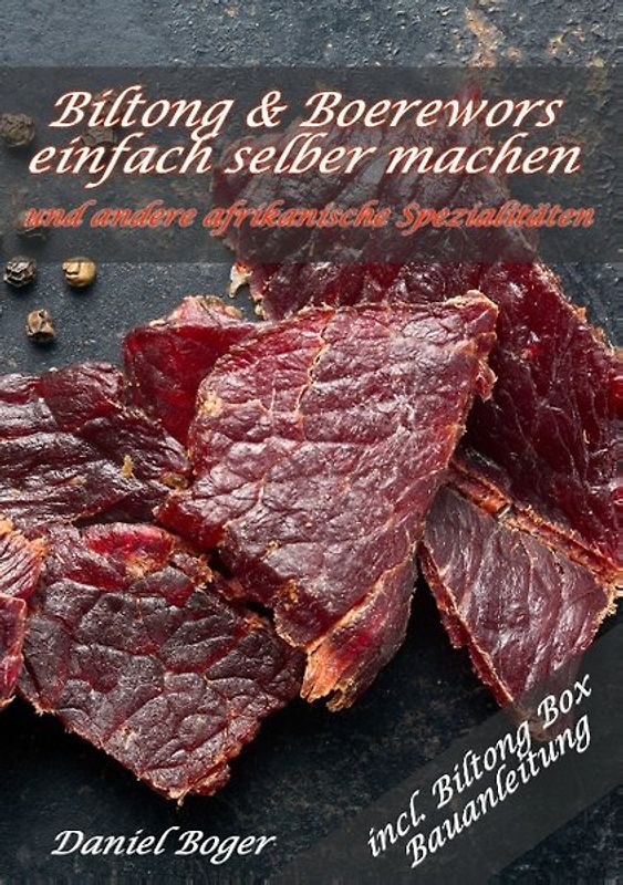 Biltong & Boerewors einfach selber machen. und andere afrikanische Spezialitäten