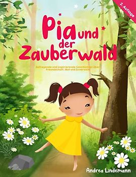 Pia und der Zauberwald: Aufregende und inspirierende Geschichten über Freundschaft, Mut und Zuversicht