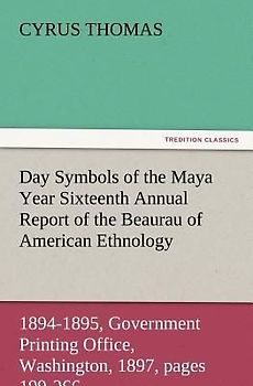 Day Symbols of the Maya Year Sixteenth Annual Report of the Bureau of American Ethnology to the Secretary of the Smithsonian Institution, 1894-1895, Government Printing Office, Washington, 1897, pages 199-266.