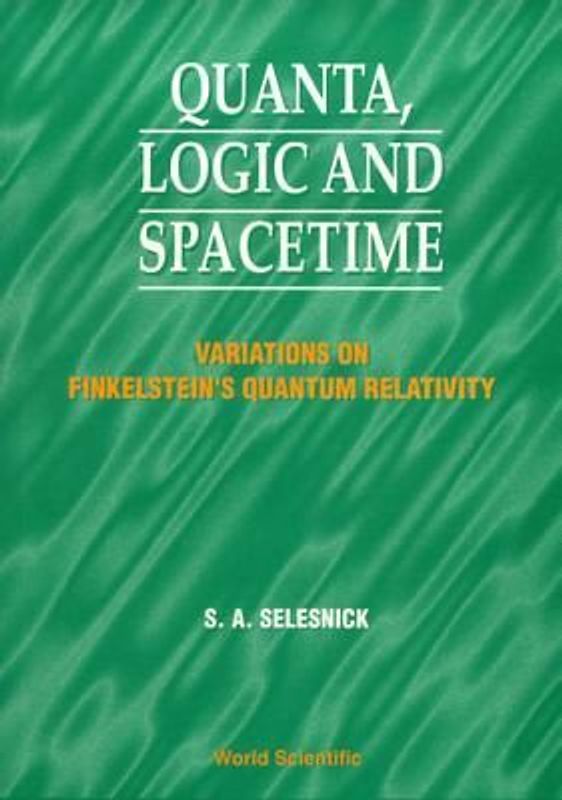 Quanta, Logic and Spacetime: Variations on Finkelstein's Quantum Relativity