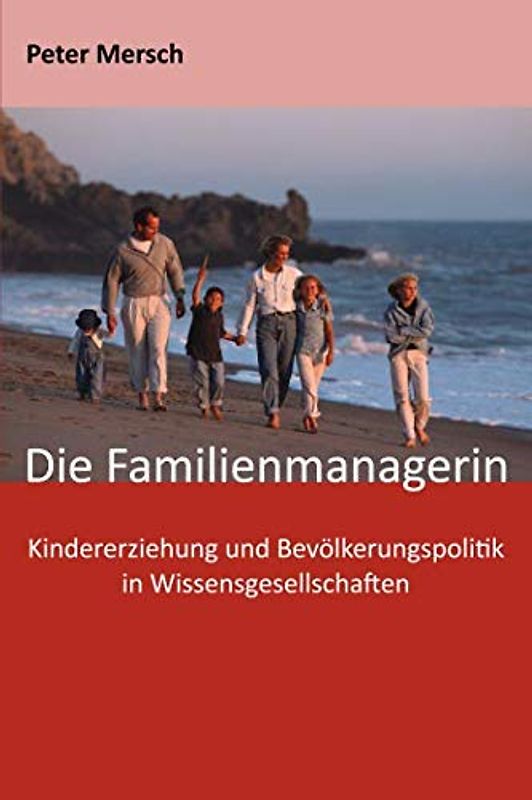 Die Familienmanagerin: Kindererziehung und Bevölkerungspolitik in Wissensgesellschaften