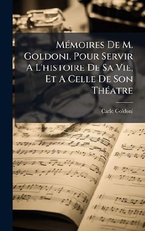MÃ(c)moires De M. Goldoni, Pour Servir A L'histoire De Sa Vie, Et A Celle De Son ThÃ(c)atre