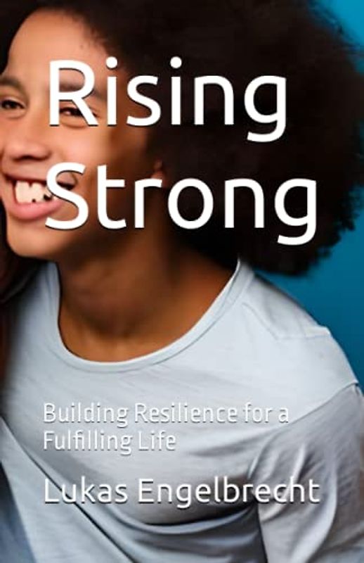 Rising Strong: Building Resilience for a Fulfilling Life