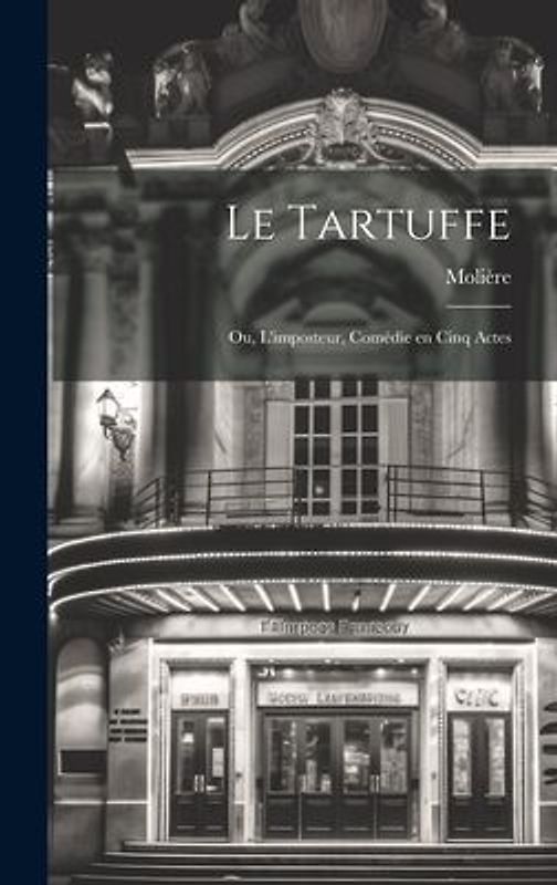 Le Tartuffe; ou, L'imposteur, comédie en cinq actes