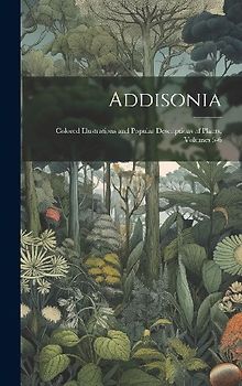 Addisonia: Colored Illustrations and Popular Descriptions of Plants, Volumes 5-6