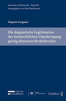 Die dogmatische Legitimation der strafrechtlichen Unterbringung geistig abnormer Rechtsbrecher