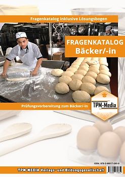 Bäcker - Geselle (m/w/d) Fragenkatalog zur Prüfungsvorbereitung (Buch/Printversion) mit über 2500 Lern-/ Prüfungsfragen inkl. Lösungsbogen