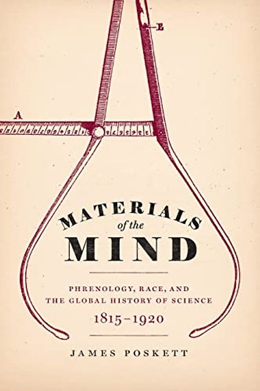 Materials of the Mind: Phrenology, Race, and the Global History of Science, 1815-1920