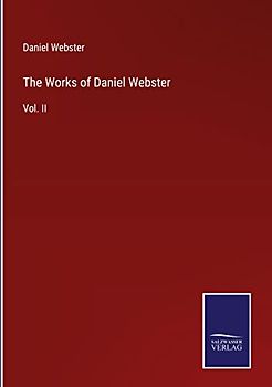 The Works of Daniel Webster: Vol. II
