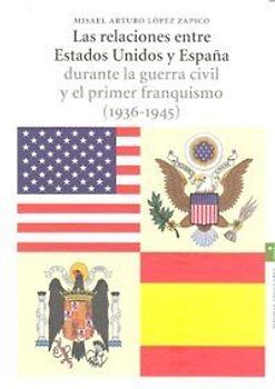 Las relaciones entre Estados Unidos y España durante la Guerra Civil y el primer franquismo (1936-1945)