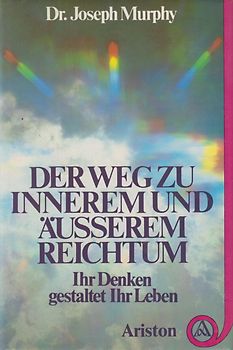 Der Weg zu innerem und äußerem Reichtum - Ihr Denken gestaltet Ihr Leben