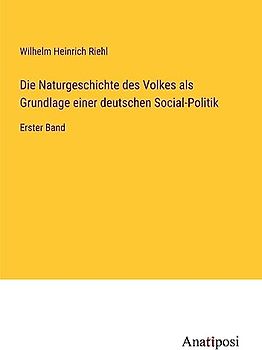 Die Naturgeschichte des Volkes als Grundlage einer deutschen Social-Politik: Erster Band