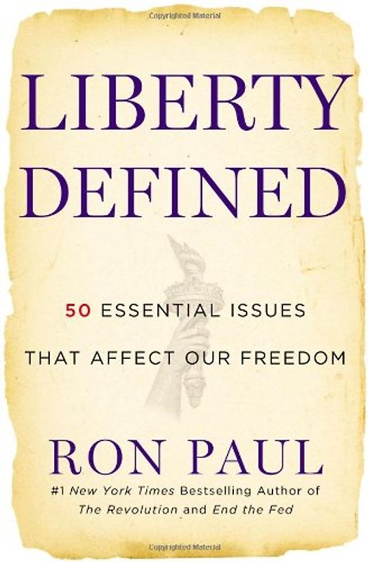 Liberty Defined: 50 Essential Issues That Affect Our Freedom - Ron Paul