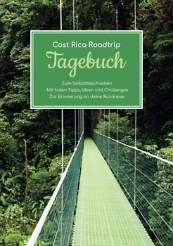 Costa Rica Roadtrip Tagebuch – Zum Selbstbeschreiben – Mit tollen Tipps, Ideen und Challenges – Zur Erinnerung an deine Rundreise