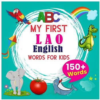 My First Lao - English Words For Kids: 150+ Words: An excellent Lao - English wordbook for bilingual children. An amazing ABC handbook with multiple Vocabulary for toddlers.