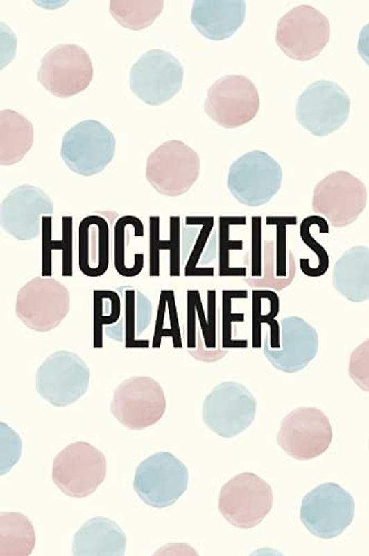 Hochzeitsplaner: Geeignet zur Vorbereitung und Organisation einer Hochzeit