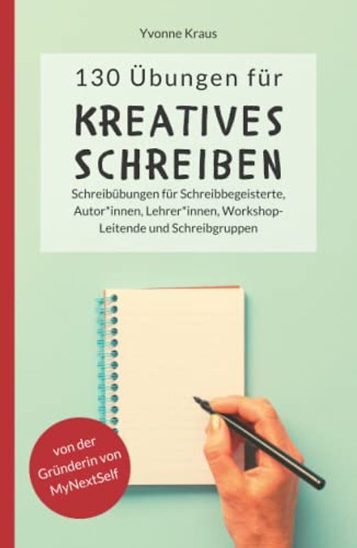 130 Übungen für Kreatives Schreiben: Schreibübungen für Schreibbegeisterte, Autorinnen, Autoren, Lehrerinnen, Lehrer, Workshop-Leitende und ... für Romane und Kurzgeschichten, Band 1)