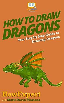 How To Draw Dragons: Your Step By Step Guide To Drawing Dragons